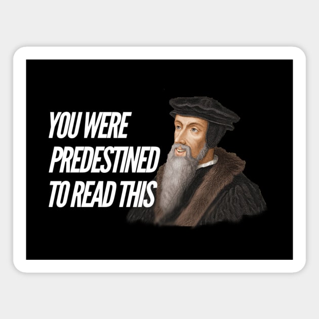 You were predestined to read this by John Calvin, white text Magnet by Selah Shop